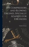 Air Compressors and Blowing Engines, Specially Adapted for Engineers