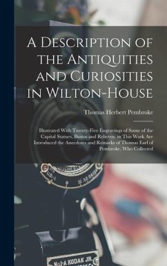 A Description of the Antiquities and Curiosities in Wilton-House - Pembroke, Thomas Herbert