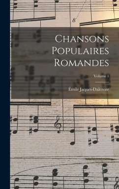 Chansons populaires romandes; Volume 1 - Jaques-Dalcroze, Émile