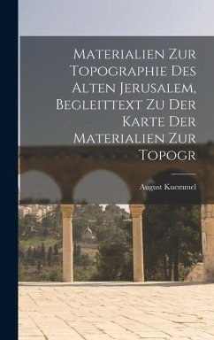 Materialien zur Topographie des Alten Jerusalem, Begleittext zu der Karte der Materialien zur Topogr - Kuemmel, August