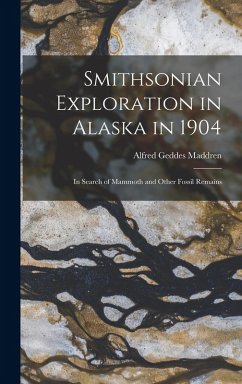 Smithsonian Exploration in Alaska in 1904 - Maddren, Alfred Geddes