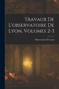 Cover Travaux De L'observatoire De Lyon, Volumes 2-3