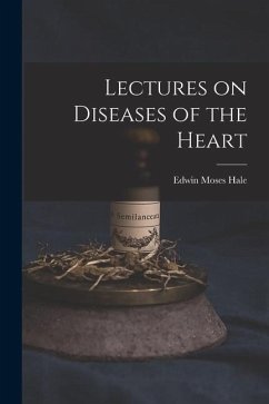 Lectures on Diseases of the Heart - Hale, Edwin Moses