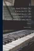 Les Ancêtres Du Violon Et Du Violoncelle, Les Luthiers Et Les Fabricants D'archets; Volume 2