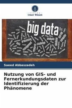 Nutzung von GIS- und Fernerkundungsdaten zur Identifizierung der Phänomene - Abbaszadeh, Saeed