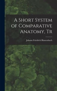 A Short System of Comparative Anatomy, Tr - Blumenbach, Johann Friedrich