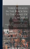 Three Voyages In The Black Sea To The Coast Of Circassia