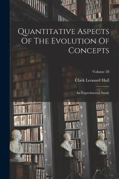Quantitative Aspects Of The Evolution Of Concepts: An Experimental Study; Volume 28 - Hull, Clark Leonard