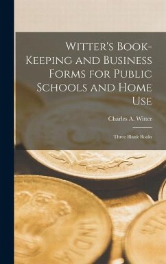 Witter's Book-Keeping and Business Forms for Public Schools and Home use; Three Blank Books - Witter, Charles A