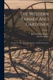 The Western Farmer And Gardener: Devoted To Agriculture, Horticulture, And Rural Economy; Volume 1