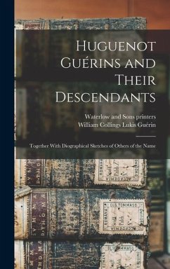 Huguenot Guérins and Their Descendants - Guérin, William Collings Lukis