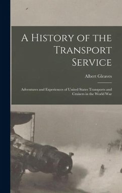 Cover A History of the Transport Service: Adventures and Experiences of United States Transports and Cruisers in the World War