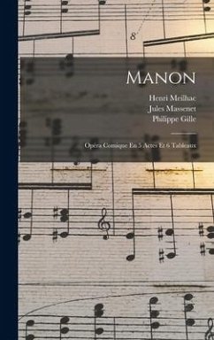 Manon: Opéra Comique En 5 Actes Et 6 Tableaux - Meilhac, Henri; Gille, Philippe; Massenet, Jules