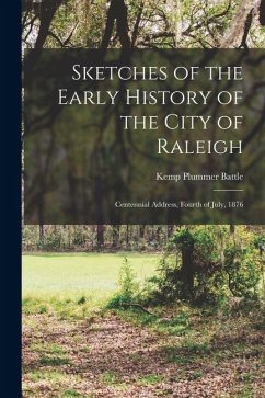 Cover Sketches of the Early History of the City of Raleigh: Centennial Address, Fourth of July, 1876