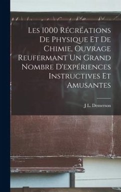 Cover Les 1000 Récréations De Physique Et De Chimie, Ouvrage Reufermant Un Grand Nombre D'expériences Instructives Et Amusantes