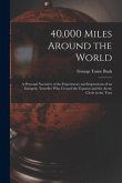 40,000 Miles Around the World: A Personal Narrative of the Experiences and Impressions of an Energetic Traveller Who Crossed the Equator and the Arct