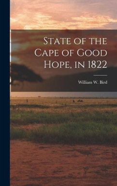 State of the Cape of Good Hope, in 1822 - Bird, William W.