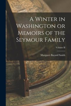 A Winter in Washington or Memoirs of the Seymour Family; Volume II - Smith, Margaret Bayard