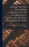 Report of the Philippine Commission, to the President [January 31, 1900-December 20, 1900]