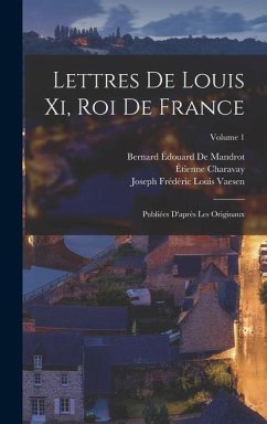 Lettres De Louis Xi, Roi De France - Charavay, Étienne; Xi, Louis; Vaesen, Joseph Frédéric Louis
