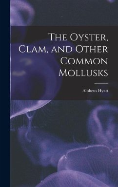The Oyster, Clam, and Other Common Mollusks - Hyatt, Alpheus