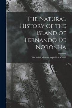 The Natural History of the Island of Fernando De Noronha: The British Museum Expedition in 1887 - Anonymous