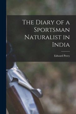 The Diary of a Sportsman Naturalist in India - Stebbing, Edward Percy