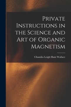 Private Instructions in the Science and Art of Organic Magnetism - Wallace, Chandos Leigh Hunt