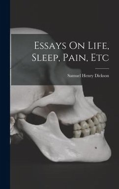 Essays On Life, Sleep, Pain, Etc - Dickson, Samuel Henry