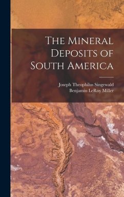 The Mineral Deposits of South America - Singewald, Joseph Theophilus; Miller, Benjamin Leroy