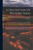 A Description Of Western Texas: Pub. By The Galveston, Harrisburg & San Antonio Railway Company, The Sunset Route