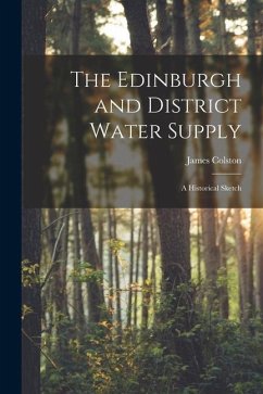 The Edinburgh and District Water Supply: A Historical Sketch - Colston, James