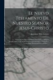 El Nuevo Testamento De Nuestro Seænor Jesus-Christo: Version Cotejada Cuidadosamente Con Las Antiguas Traducciones, Y Revisada Con Arreglo Al Original