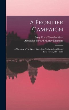 A Frontier Campaign; a Narrative of the Operations of the Malakand and Buner Field Forces, 1897-1898 - Dunmore, Alexander Edward Murray; Eliott-Lockhart, Percy Clare