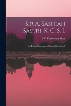 Sir A. Sashiah Sastri, K. C. S. I.: An Indian Statesman; a Biographical Sketch - Aiyar, B. V. Kamesvara