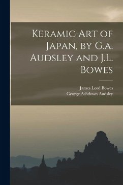 Cover Keramic Art of Japan, by G.a. Audsley and J.L. Bowes