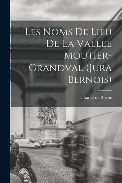 Les noms de lieu de la Vallee Moutier-Grandval (Jura bernois) - De, Roche Charles