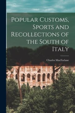 Popular Customs, Sports and Recollections of the South of Italy - Macfarlane, Charles