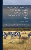 Private Catalogue, 1916 Santa Anita Rancho and Anoakia Breeding Farm: Collection of Imported Purebred, and Homebred, Registered Thoroughbred, Arabian,