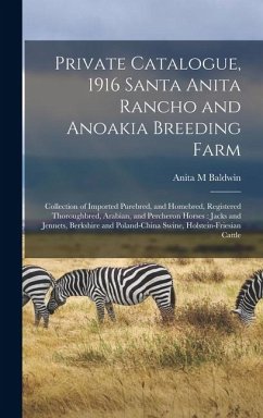 Cover Private Catalogue, 1916 Santa Anita Rancho and Anoakia Breeding Farm: Collection of Imported Purebred, and Homebred, Registered Thoroughbred, Arabian,