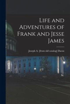 Life and Adventures of Frank and Jesse James - Dacus, Joseph A.