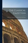 The Classical Gazetteer: A Dictionary of Ancient Geography, Sacred and Profane