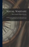 Naval Warfare: Its Historical Development From The Age Of The Great Geographical Discoveries To The Present Time Naval Warfare: Its Historical Development From The Age Of The Great Geographical Discoveries To The Present Time