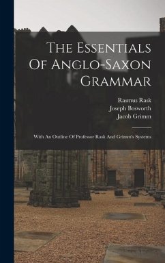 The Essentials Of Anglo-saxon Grammar - Bosworth, Joseph; Rask, Rasmus; Grimm, Jacob