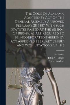 Cover The Code Of Alabama, Adopted By Act Of The General Assembly Approved February 28, 1887, With Such Statutes Passed At The Session Of 1886-87, As Are Re