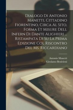 Dialogo di Antonio Manetti, cittadino fiorentino, circa al sito, forma et misure dell Infern di Dante Alighieri ... ristampata di su la prima edizione - Manetti, Antonio; Benivieni, Girolamo