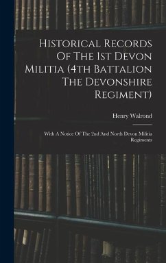 Historical Records Of The 1st Devon Militia (4th Battalion The Devonshire Regiment) - Walrond, Henry