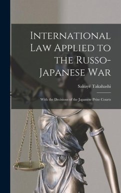 International Law Applied to the Russo-Japanese War - Takahashi, Sakuyé