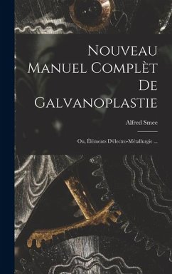 Cover Nouveau Manuel Complèt De Galvanoplastie; Ou, Éléments D'électro-Métallurgie ...