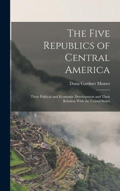 The Five Republics of Central America - Munro, Dana Gardner
